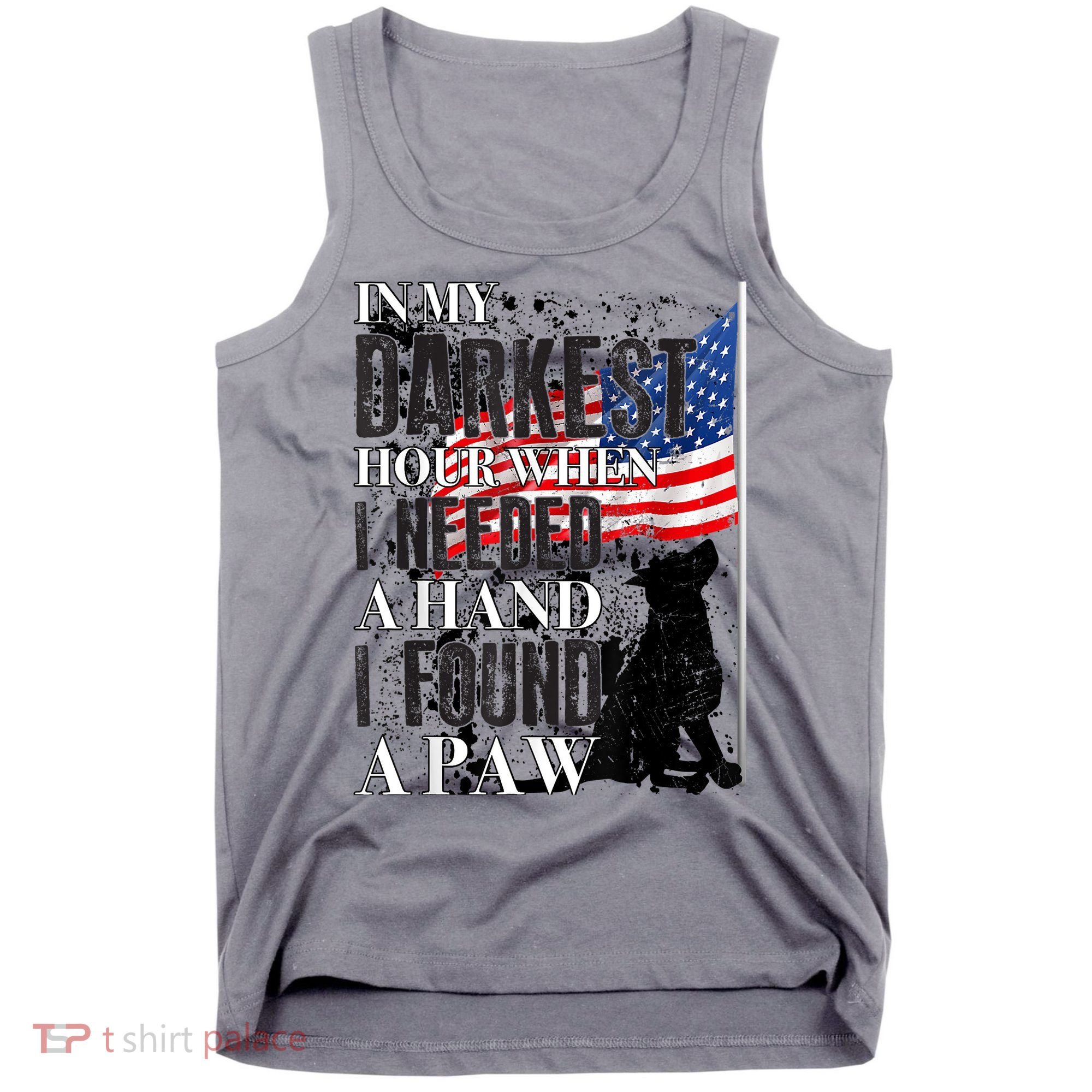 In My Darkest Hour I Reached For A Hand Found A Paw Tank Top