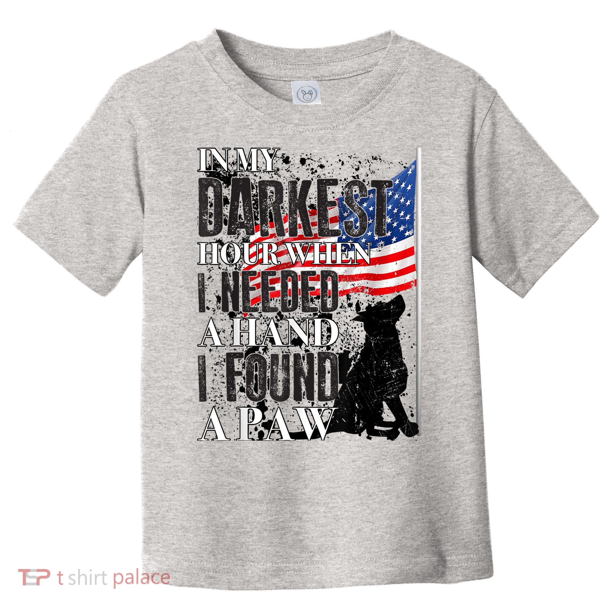 In My Darkest Hour I Reached For A Hand Found A Paw Toddler T-Shirt