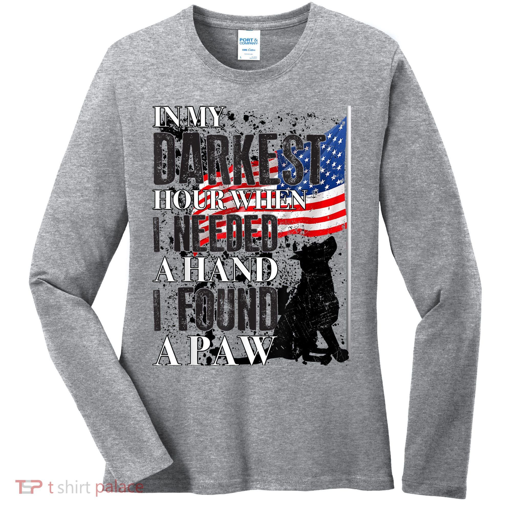 In My Darkest Hour I Reached For A Hand Found A Paw Women's Long Sleeve Shirt