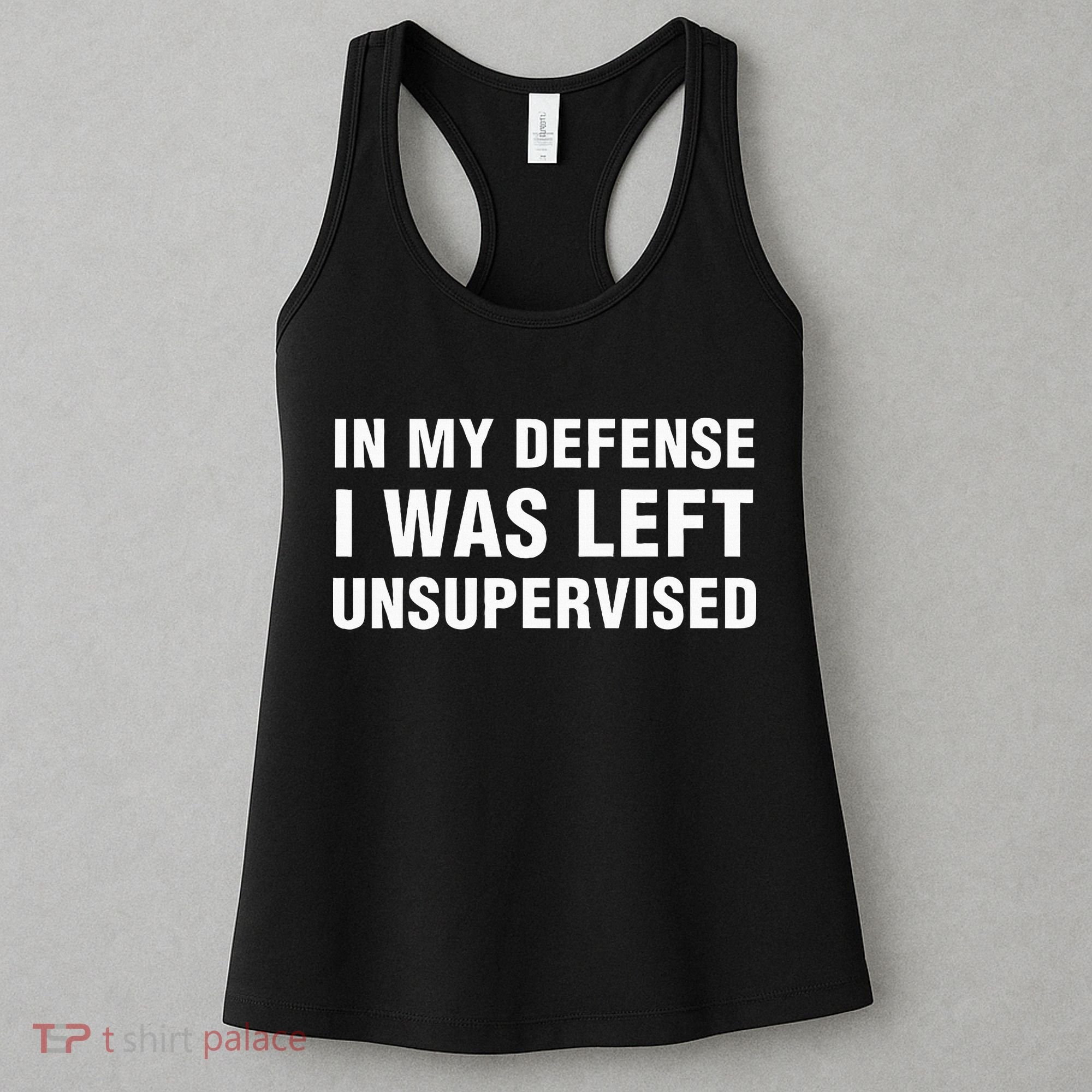 In My Defense I Was Left Unsupervised Gifts Women's Tank Top