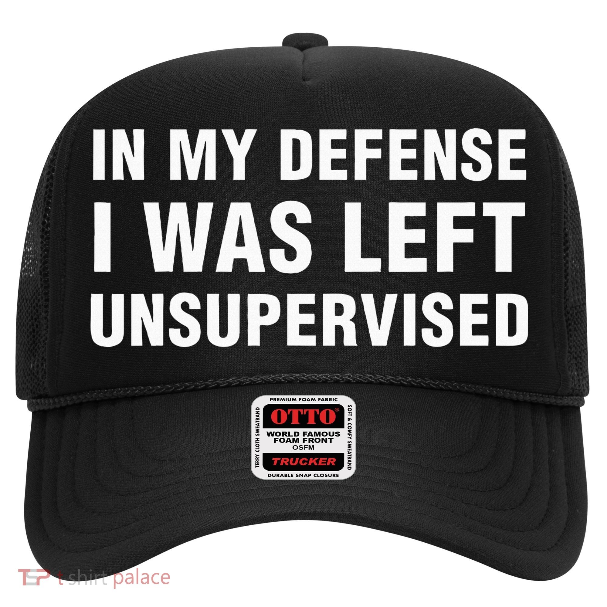 In My Defense I Was Left Unsupervised Gifts Hat