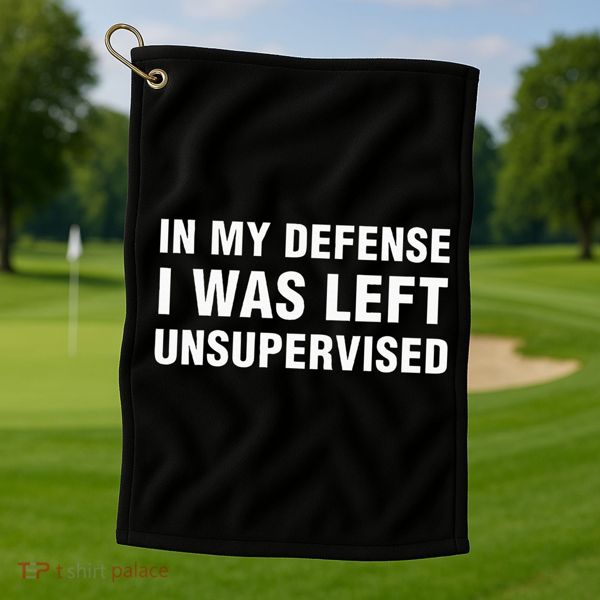 In My Defense I Was Left Unsupervised Gifts Golf Towel