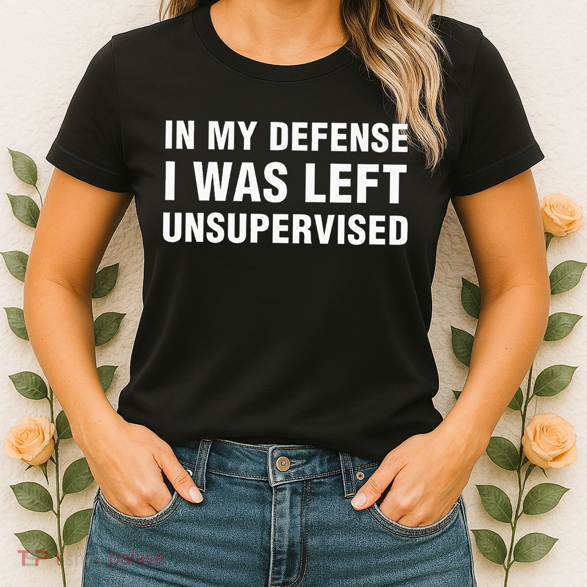 In My Defense I Was Left Unsupervised Gifts Women's T-Shirt