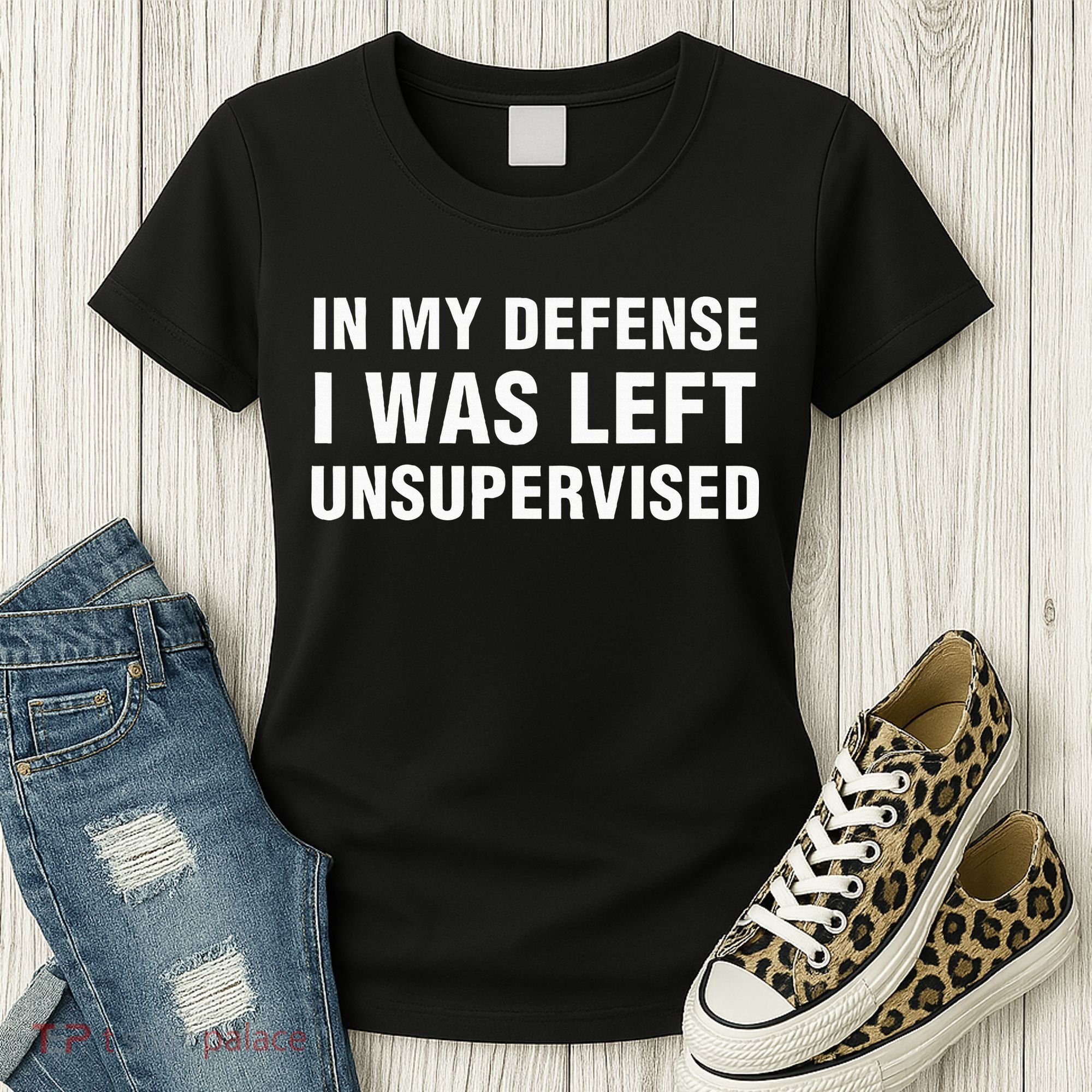 In My Defense I Was Left Unsupervised Gifts Women's T-Shirt