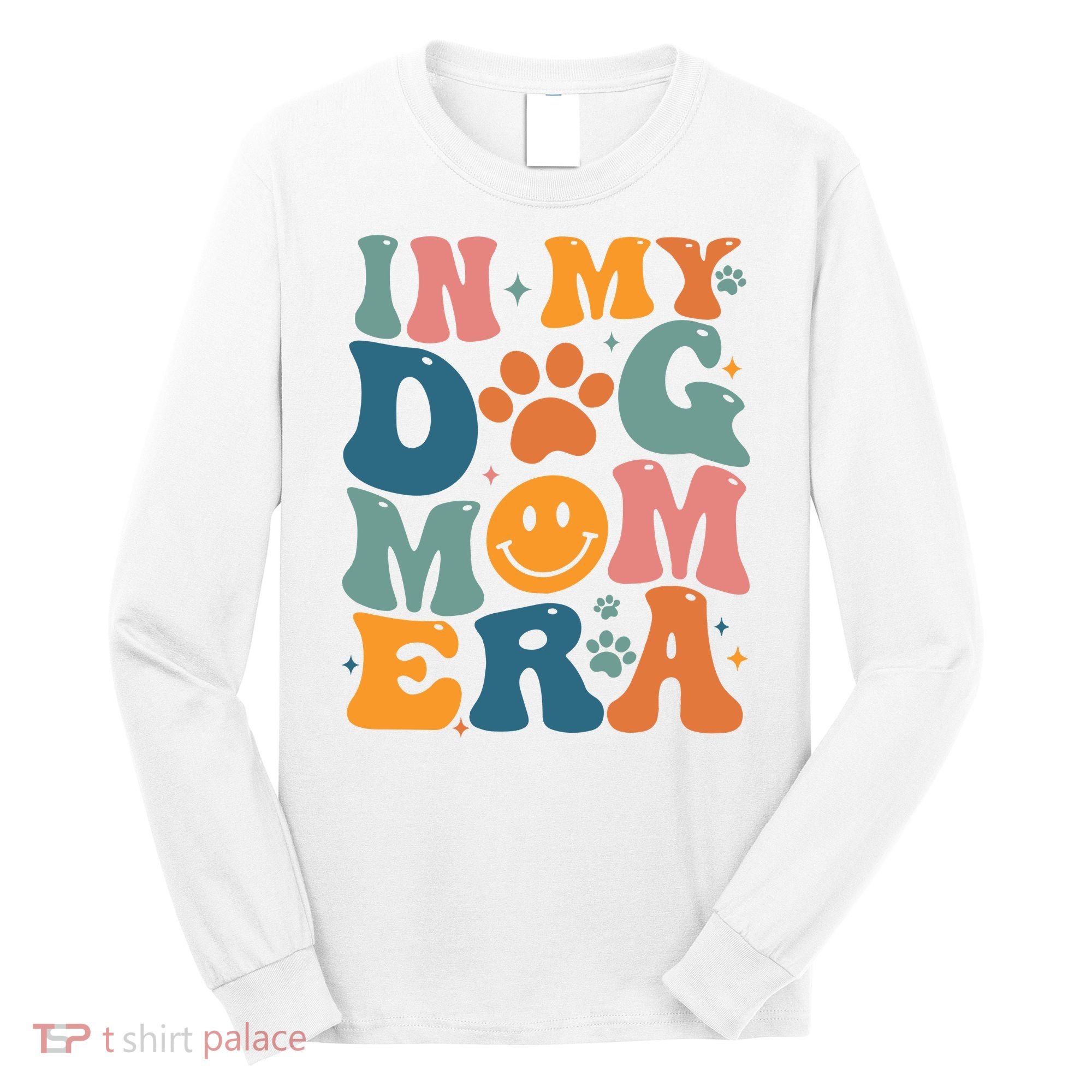 In My Dog Mom Era Dog Mom Era Long Sleeve Shirt