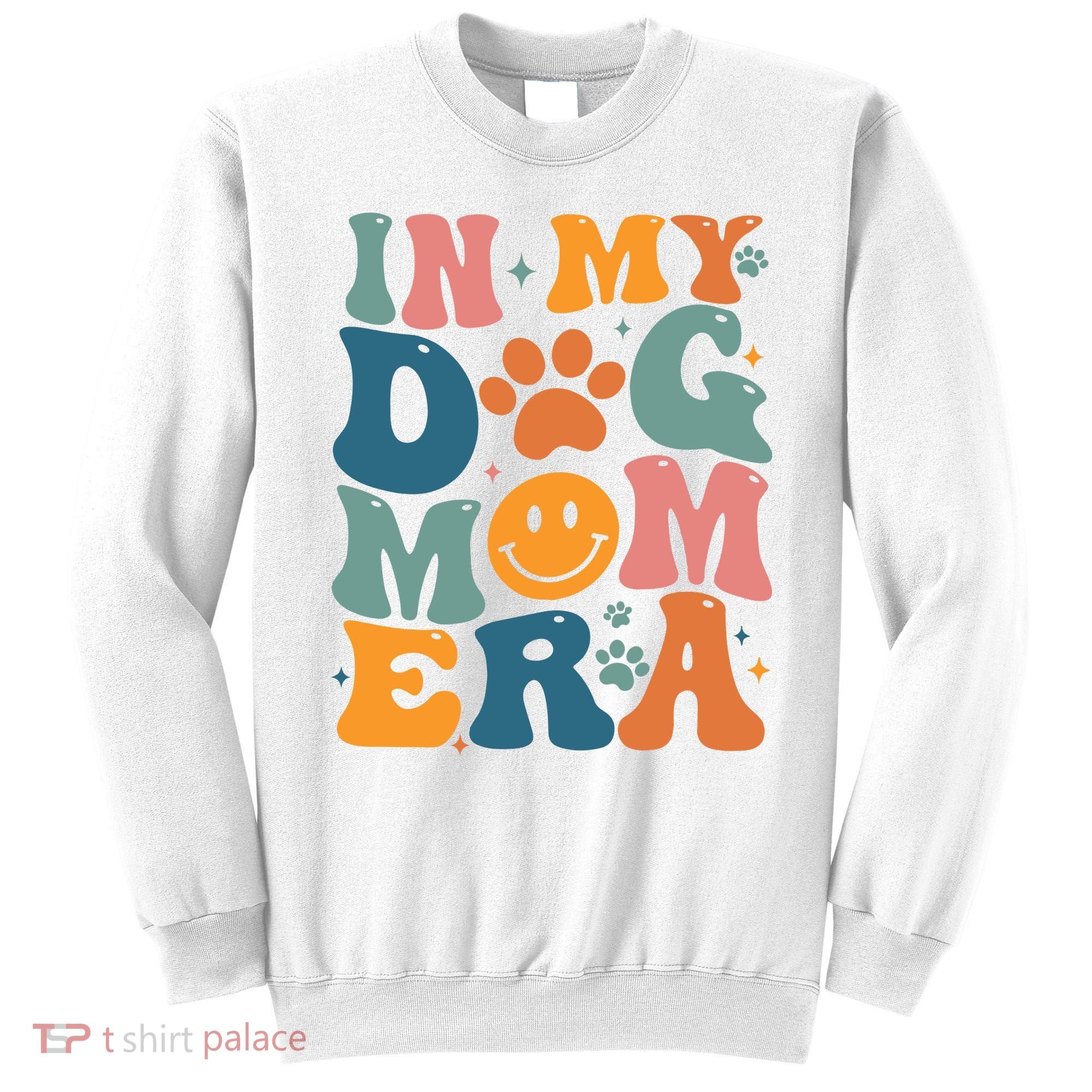 In My Dog Mom Era Dog Mom Era Sweatshirt