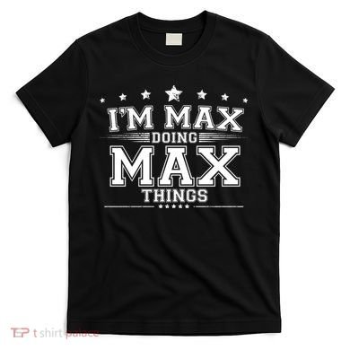 Im Max Doing Max Things T-Shirt