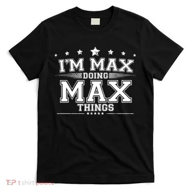 Im Max Doing Max Things T-Shirt