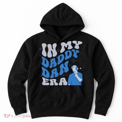 In My Daddy Dan Era Funny Papa Daddy Fathers Day Hoodie