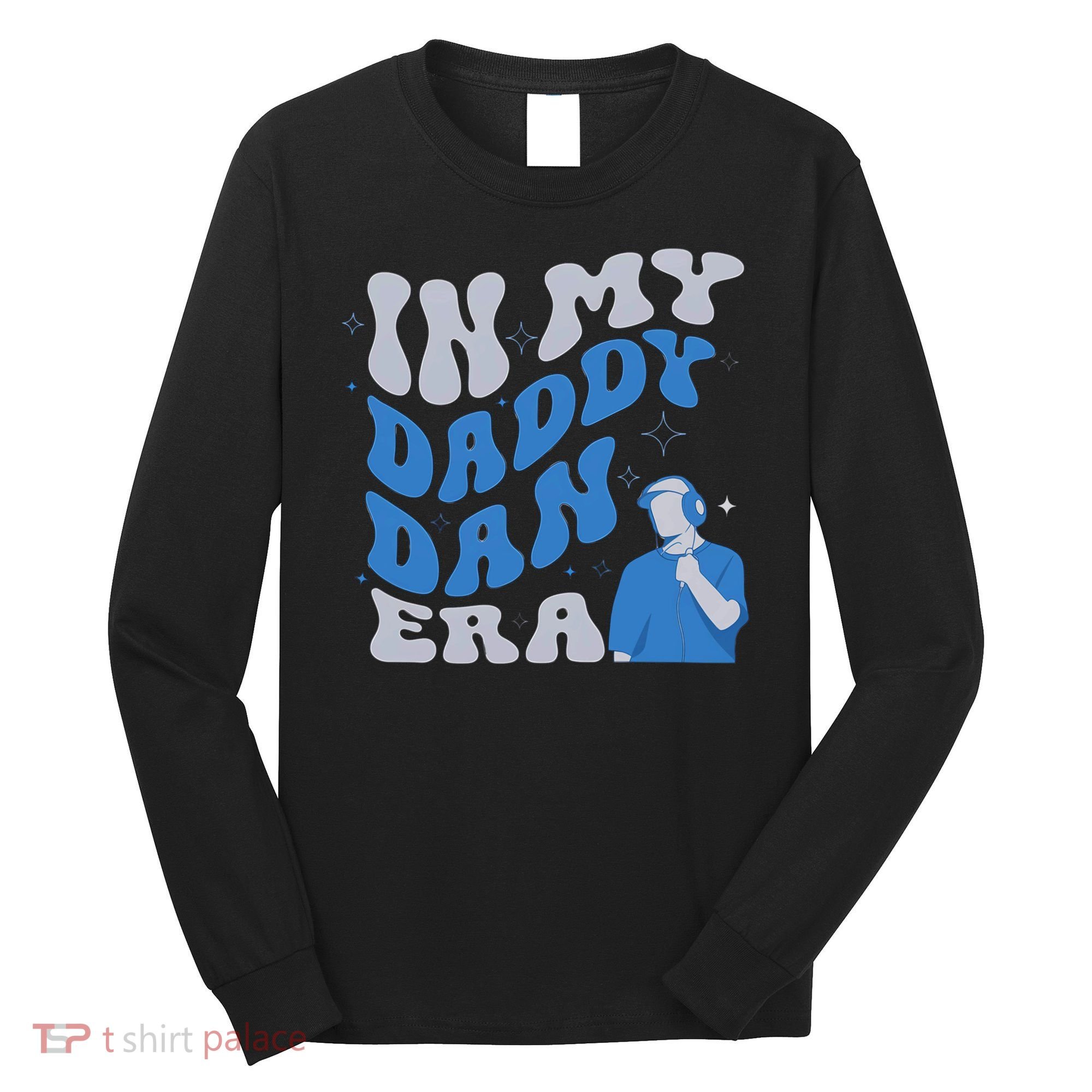 In My Daddy Dan Era Funny Papa Daddy Fathers Day Long Sleeve Shirt