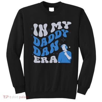 In My Daddy Dan Era Funny Papa Daddy Fathers Day Sweatshirt