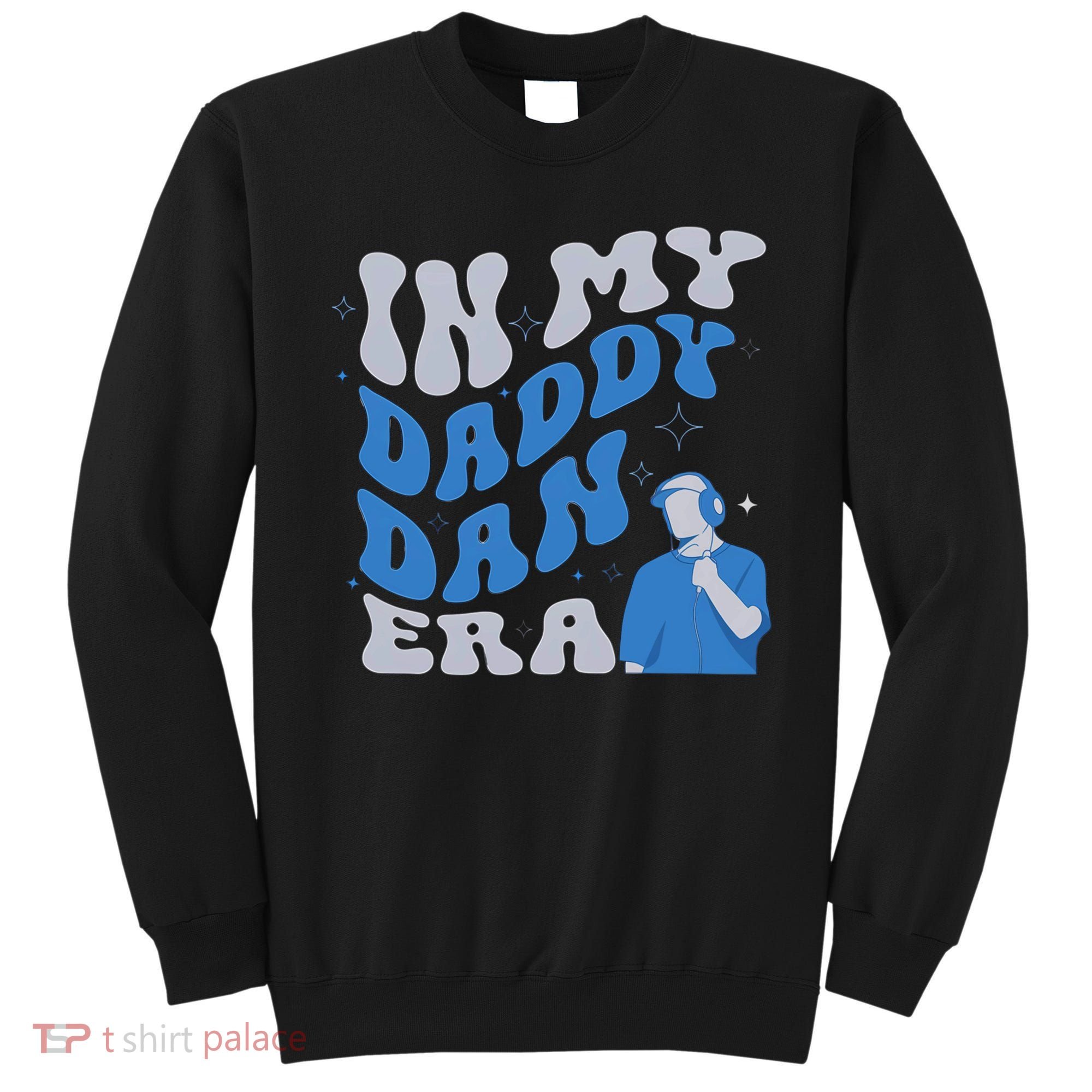 In My Daddy Dan Era Funny Papa Daddy Fathers Day Sweatshirt