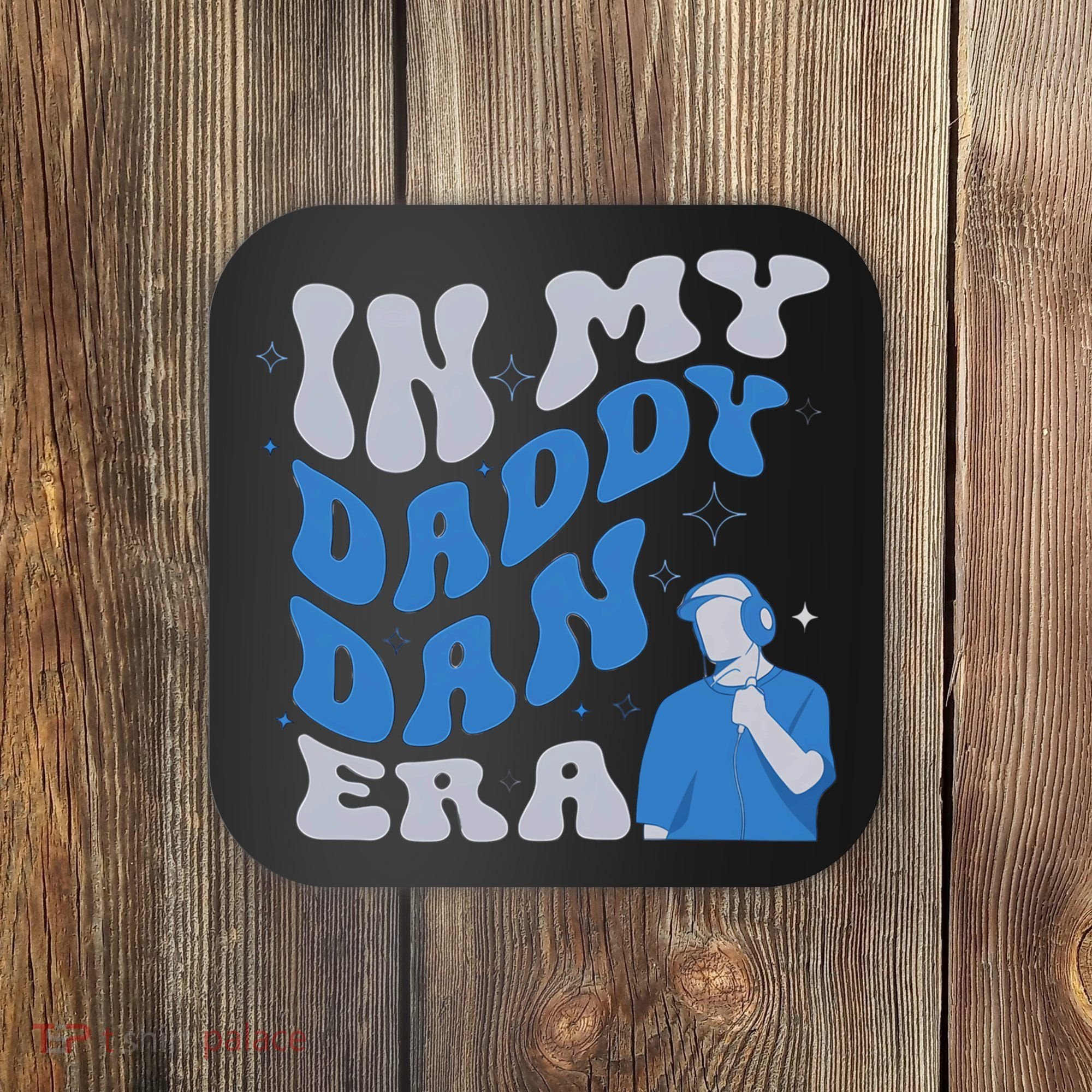 In My Daddy Dan Era Funny Papa Daddy Fathers Day Coaster