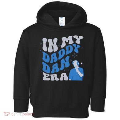 In My Daddy Dan Era Funny Papa Daddy Fathers Day Toddler Hoodie