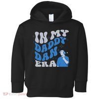 In My Daddy Dan Era Funny Papa Daddy Fathers Day Toddler Hoodie thumb 0