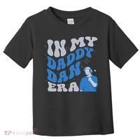 In My Daddy Dan Era Funny Papa Daddy Fathers Day Toddler T-Shirt thumb 0