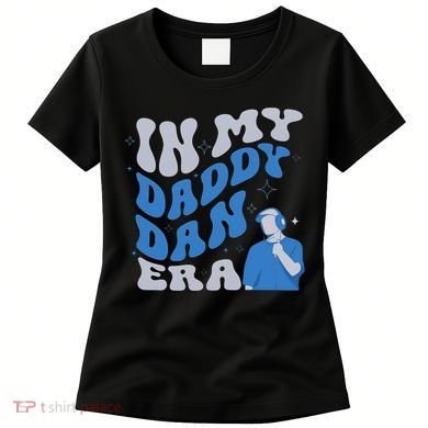 In My Daddy Dan Era Funny Papa Daddy Fathers Day Women's T-Shirt