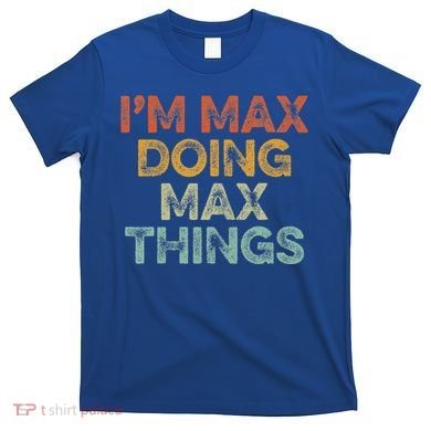 IM Max Doing Max Things T-Shirt