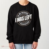 In My Defense I Was Left Unsupervised Funny Saying Graphic Women's Sweatshirt thumb 0