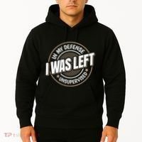 In My Defense I Was Left Unsupervised Funny Saying Graphic Hoodie thumb 2