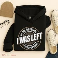In My Defense I Was Left Unsupervised Funny Saying Graphic Hoodie thumb 4