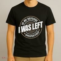 In My Defense I Was Left Unsupervised Funny Saying Graphic T-Shirt thumb 3