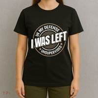 In My Defense I Was Left Unsupervised Funny Saying Graphic T-Shirt thumb 4