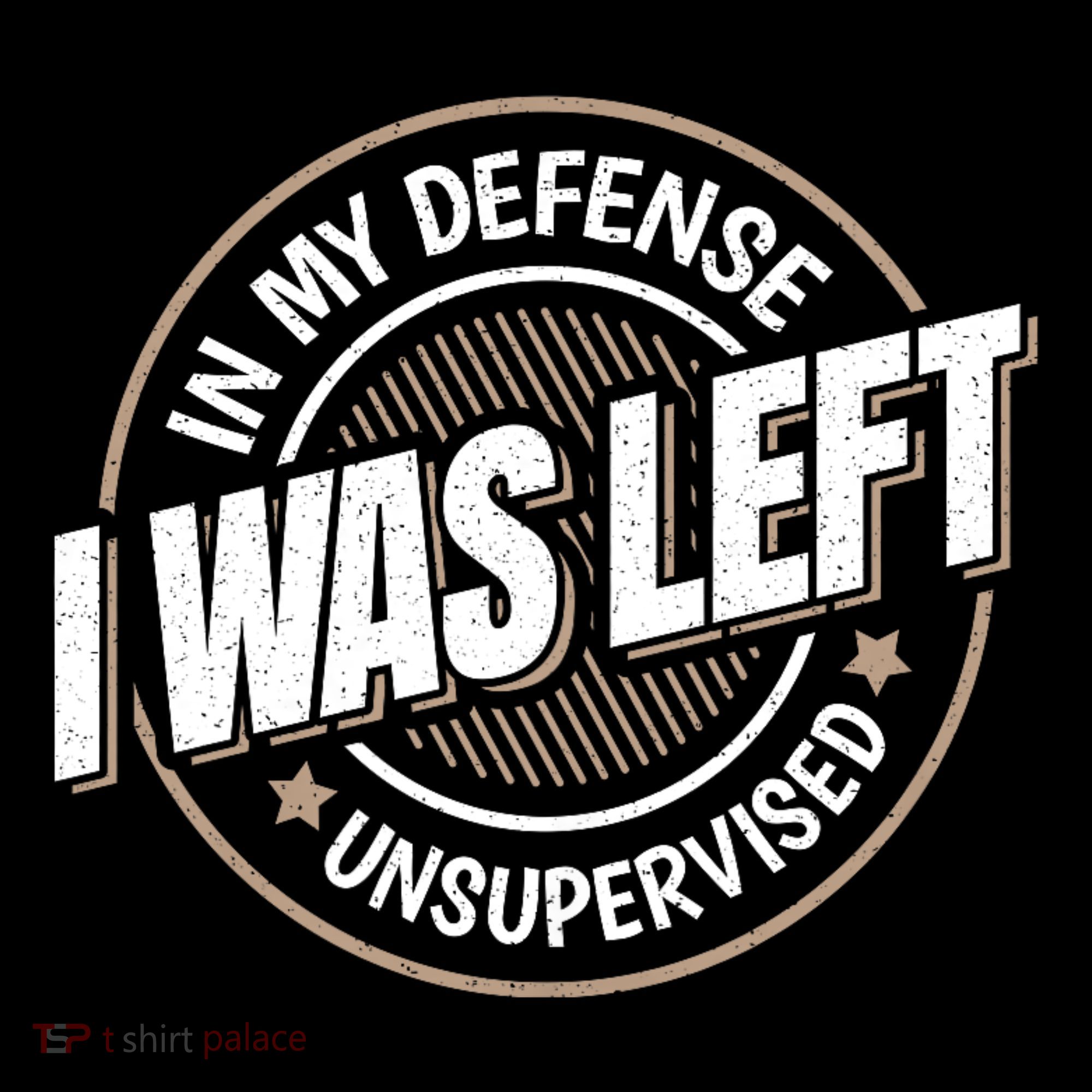 In My Defense I Was Left Unsupervised Funny Saying Graphic T-Shirt