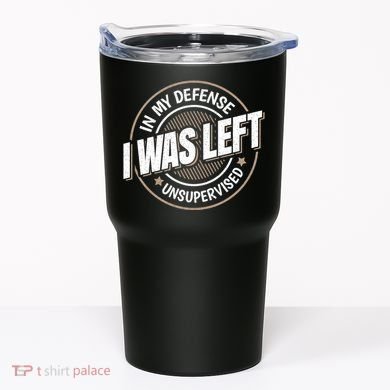 In My Defense I Was Left Unsupervised Funny Saying Graphic Tumbler