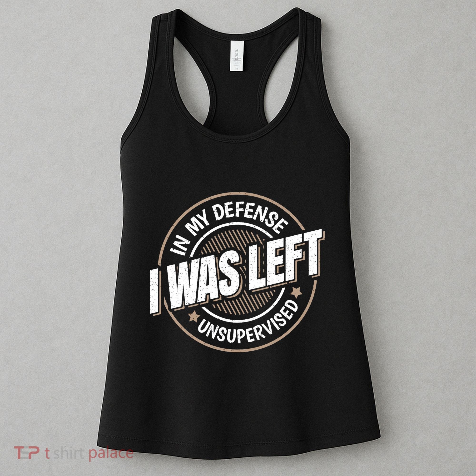 In My Defense I Was Left Unsupervised Funny Saying Graphic Women's Tank Top