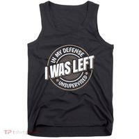 In My Defense I Was Left Unsupervised Funny Saying Graphic Tank Top thumb 0