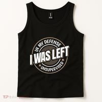 In My Defense I Was Left Unsupervised Funny Saying Graphic Tank Top thumb 2