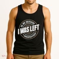 In My Defense I Was Left Unsupervised Funny Saying Graphic Tank Top thumb 3