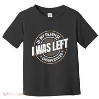 In My Defense I Was Left Unsupervised Funny Saying Graphic Toddler T-Shirt thumb 0