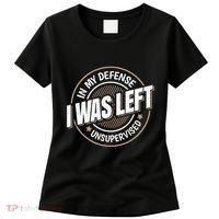 In My Defense I Was Left Unsupervised Funny Saying Graphic Women's T-Shirt thumb 0
