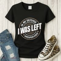 In My Defense I Was Left Unsupervised Funny Saying Graphic Women's T-Shirt thumb 3