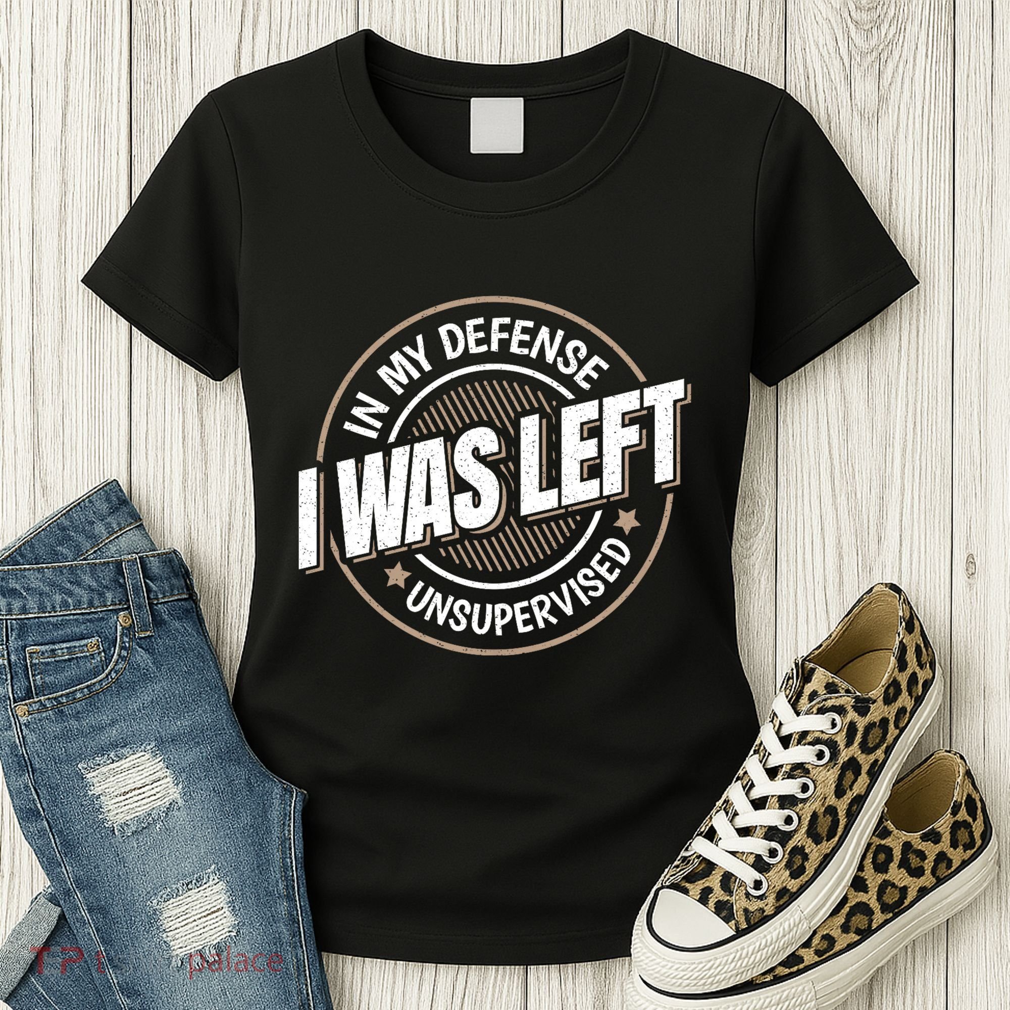 In My Defense I Was Left Unsupervised Funny Saying Graphic Women's T-Shirt
