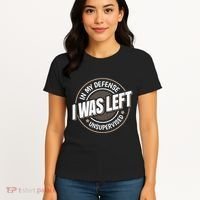 In My Defense I Was Left Unsupervised Funny Saying Graphic Women's T-Shirt thumb 4