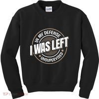 In My Defense I Was Left Unsupervised Funny Saying Graphic Kids Sweatshirt thumb 0