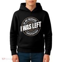 In My Defense I Was Left Unsupervised Funny Saying Graphic Kids Hoodie thumb 4