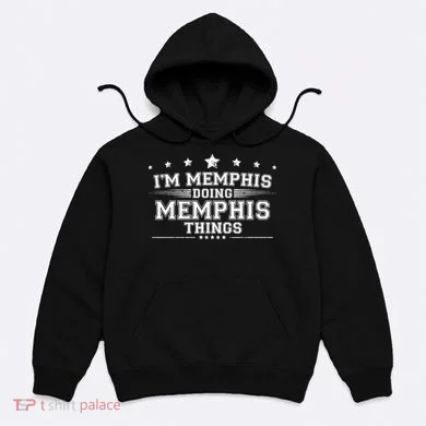 Im Memphis Doing Memphis Things Hoodie