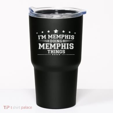 Im Memphis Doing Memphis Things Tumbler