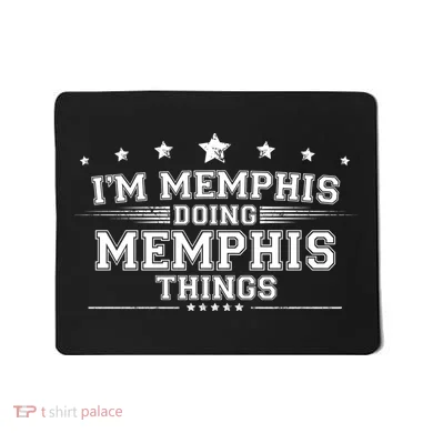 Im Memphis Doing Memphis Things Mousepad