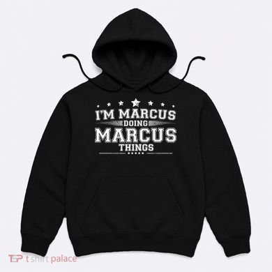 Im Marcus Doing Marcus Things Hoodie