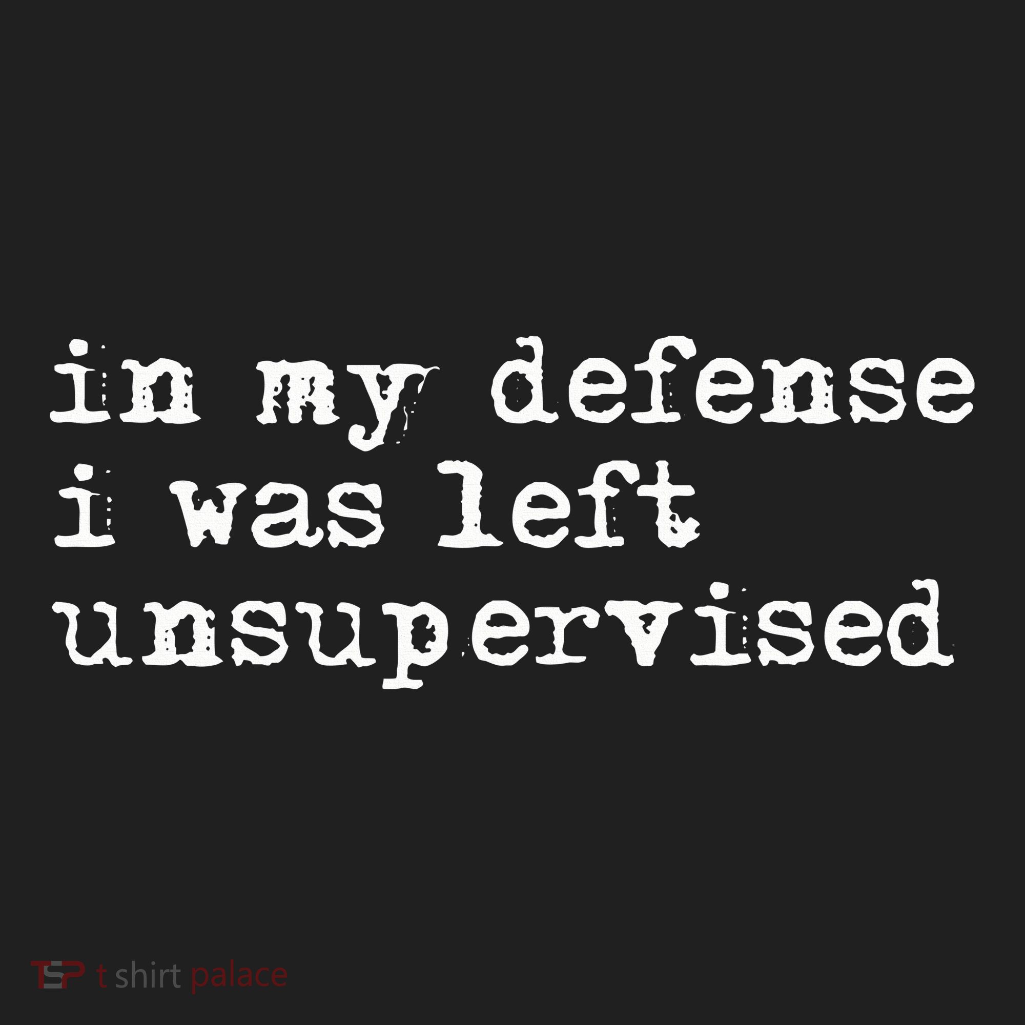 In My Defense I Was Left Unsupervised Women's Sweatshirt