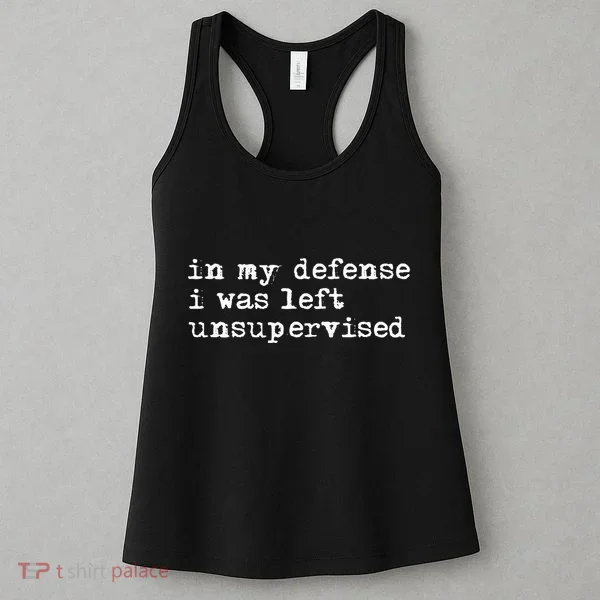 In My Defense I Was Left Unsupervised Women's Tank Top