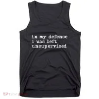 In My Defense I Was Left Unsupervised Tank Top thumb 0