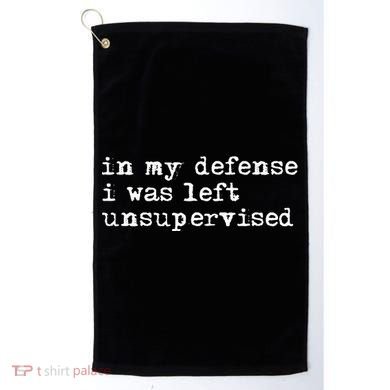 In My Defense I Was Left Unsupervised Golf Towel