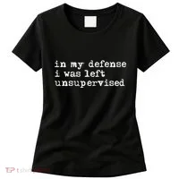 In My Defense I Was Left Unsupervised Women's T-Shirt thumb 0