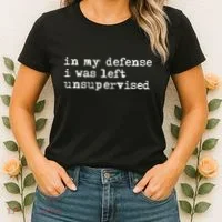 In My Defense I Was Left Unsupervised Women's T-Shirt thumb 2